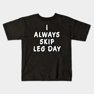 I Always Skip Leg Day Kids T-Shirt